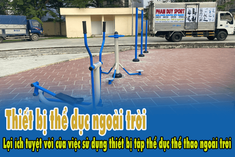 Thiết bị thể dục ngoài trời và lợi ích sử dụng thiết bị thể dục ngoài trời